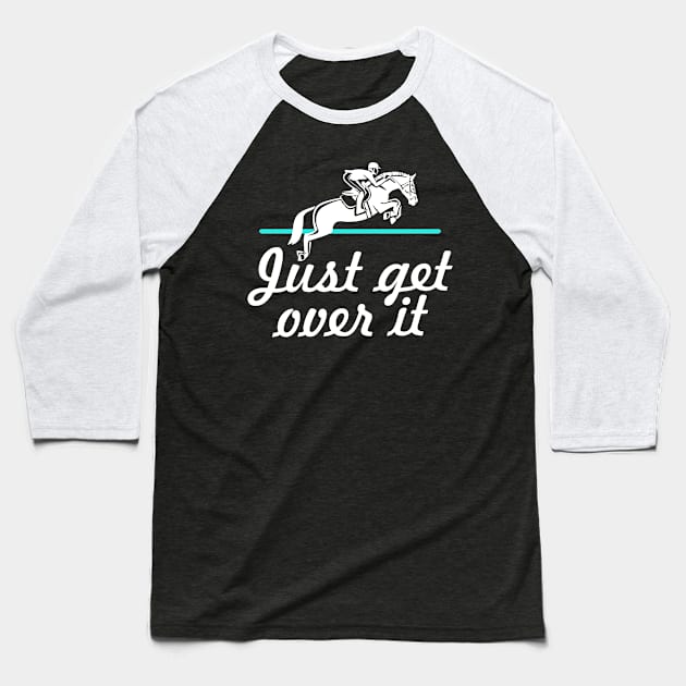 Horse Lover Humor. Just Get Over It. Baseball T-Shirt by KsuAnn